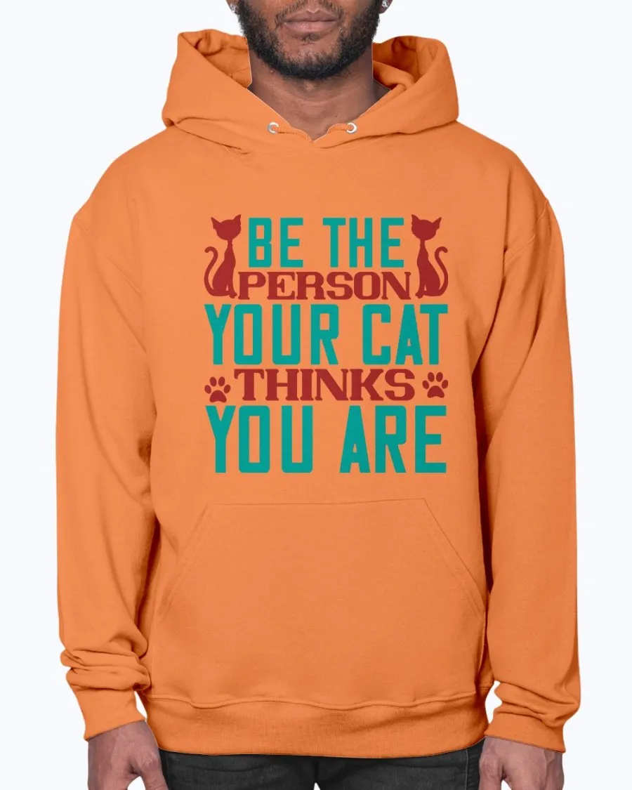 Be the Person Your Cat Thinks You Are - Hoodie