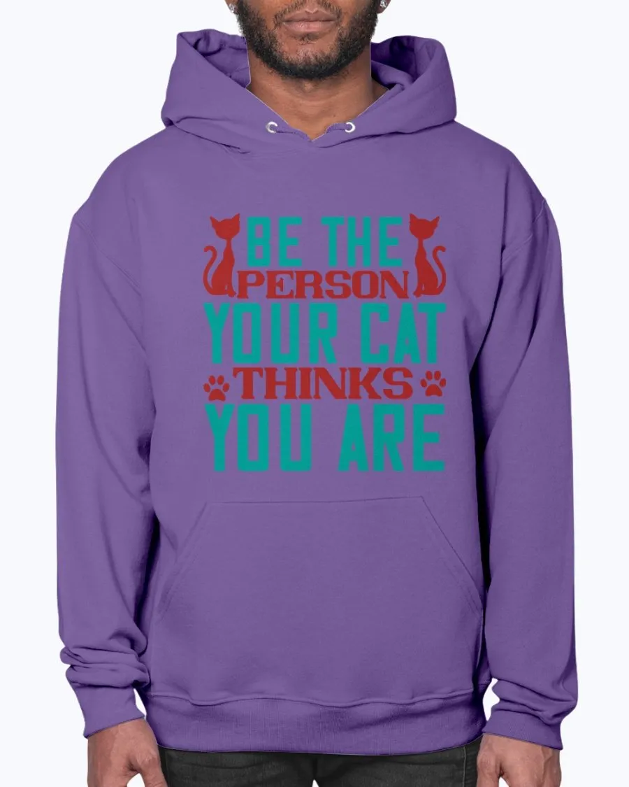 Be the Person Your Cat Thinks You Are - Hoodie