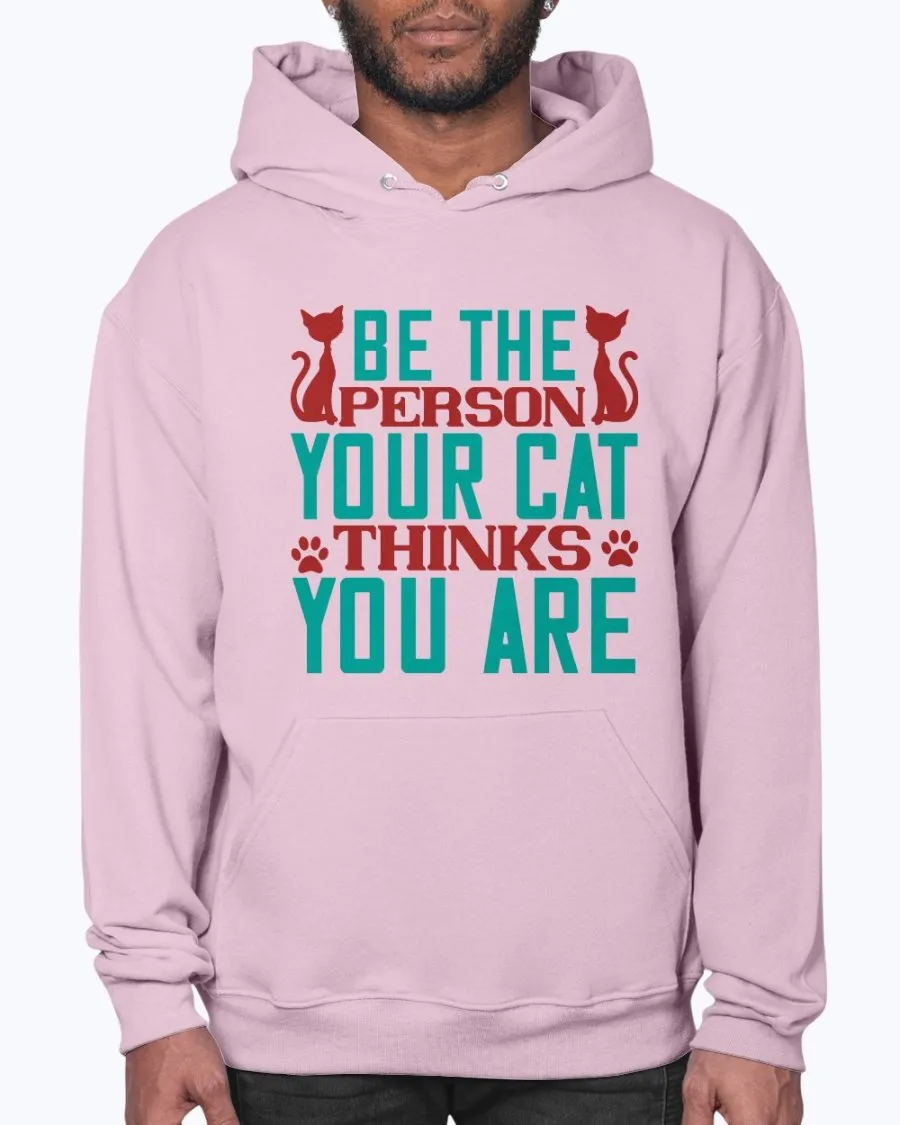 Be the Person Your Cat Thinks You Are - Hoodie