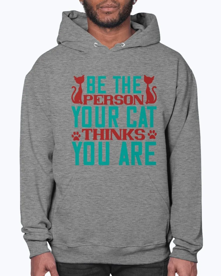 Be the Person Your Cat Thinks You Are - Hoodie