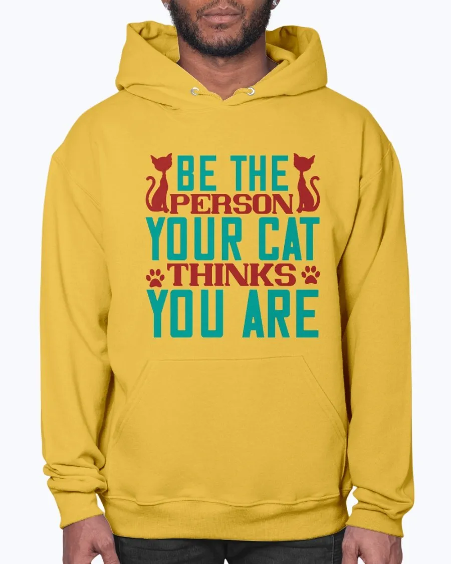 Be the Person Your Cat Thinks You Are - Hoodie