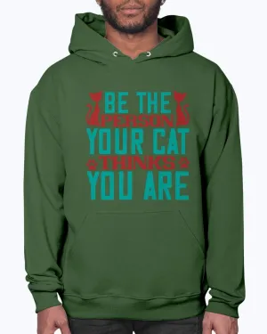 Be the Person Your Cat Thinks You Are - Hoodie