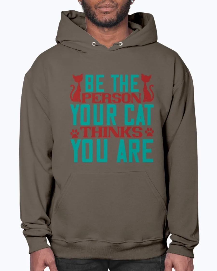 Be the Person Your Cat Thinks You Are - Hoodie