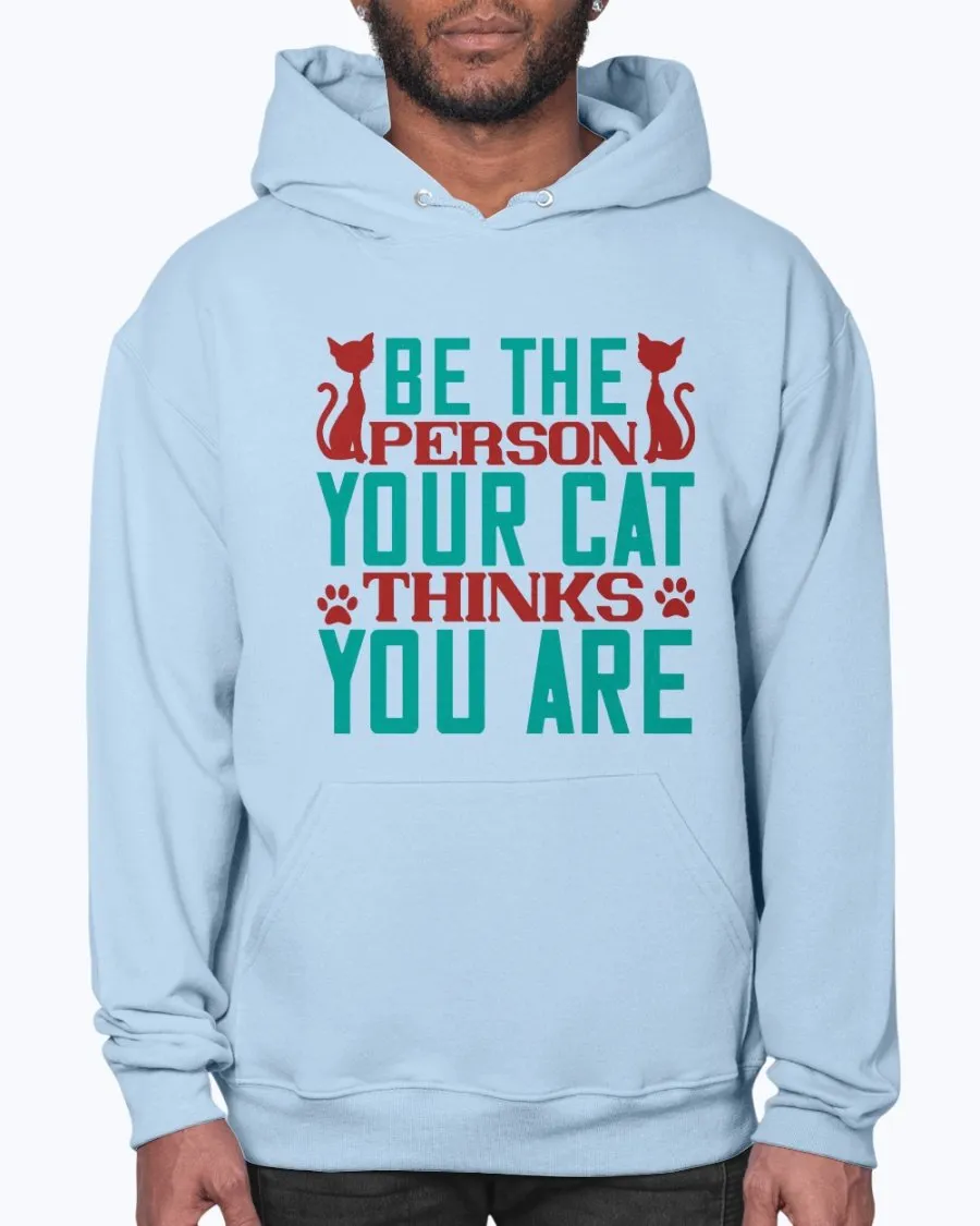 Be the Person Your Cat Thinks You Are - Hoodie