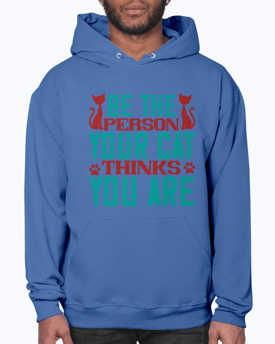 Be the Person Your Cat Thinks You Are - Hoodie