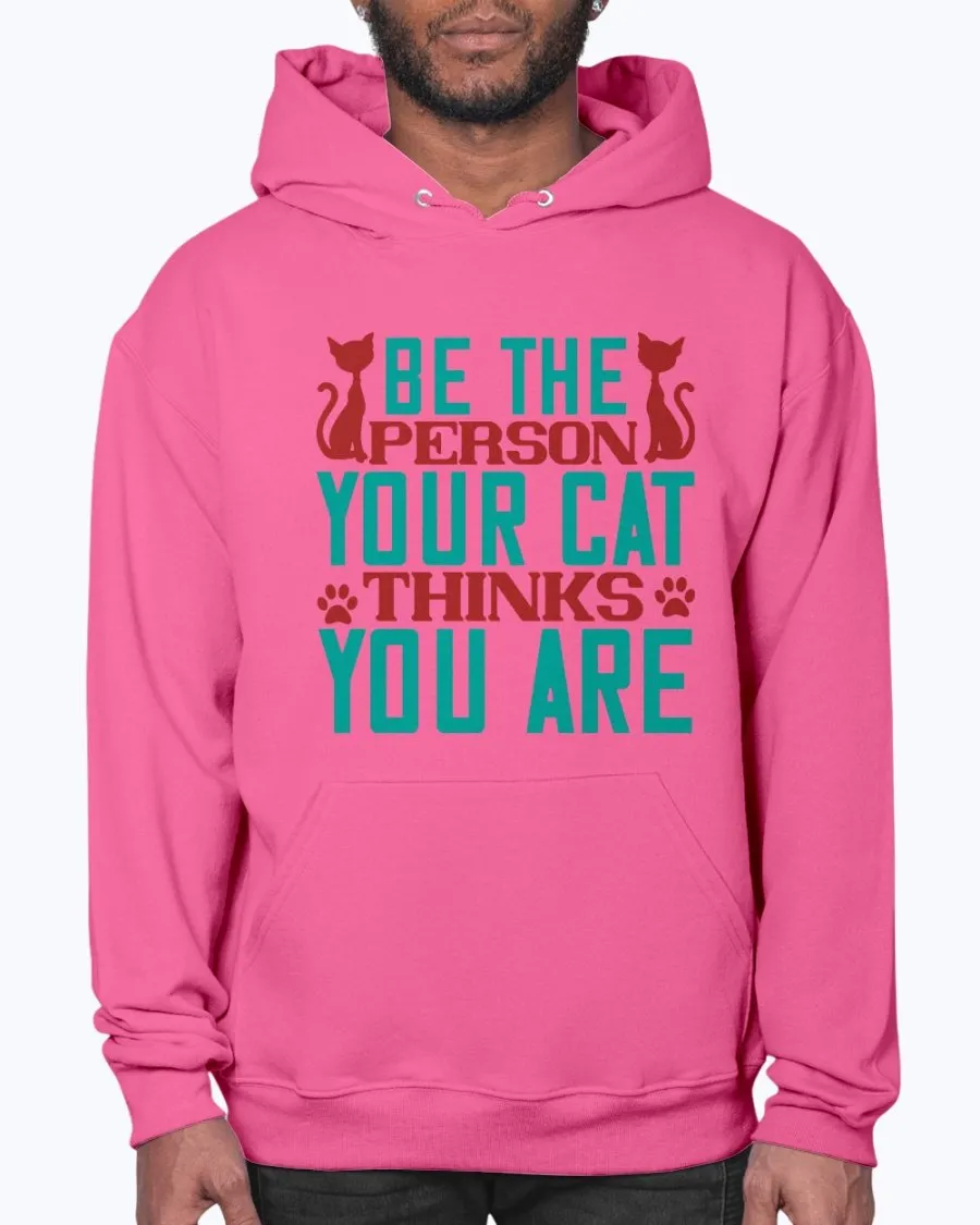 Be the Person Your Cat Thinks You Are - Hoodie